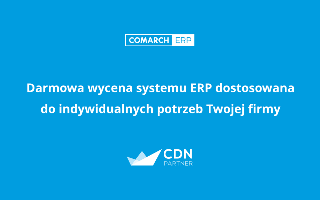 Skorzystaj z darmowej wyceny systemu ERP dostosowanej do indywidualnych potrzeb Twojej firmy