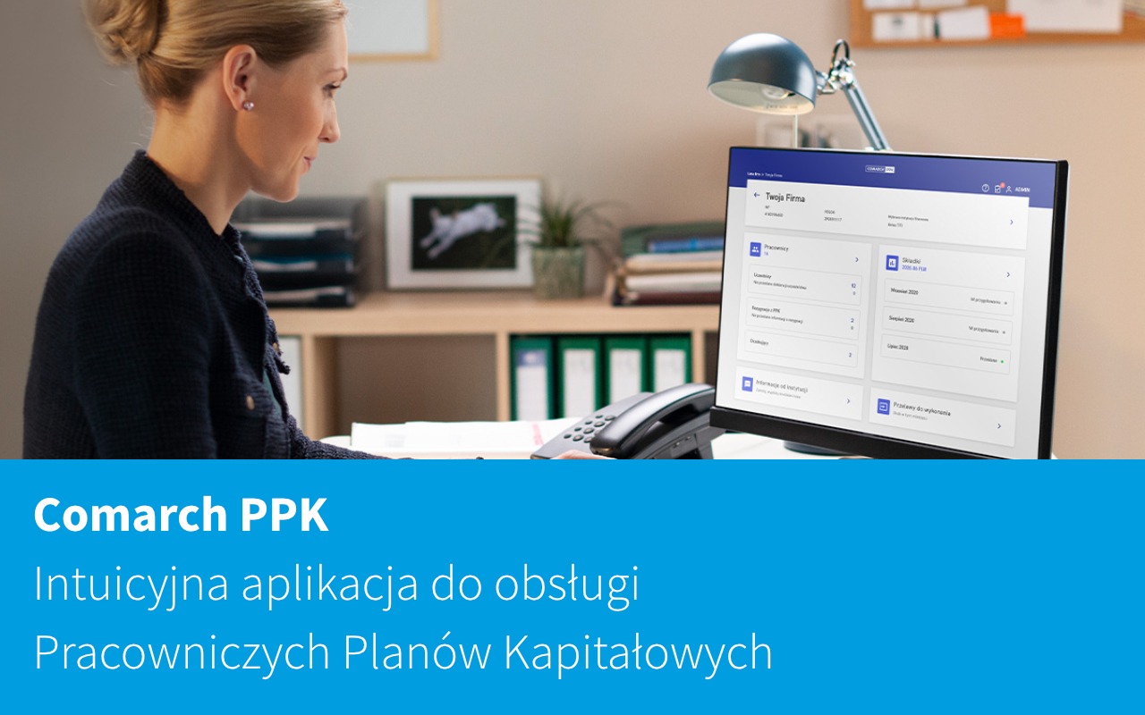 Comarch PPK - Intuicyjna aplikacja do obsługi Pracowniczych Planów Kapitałowych