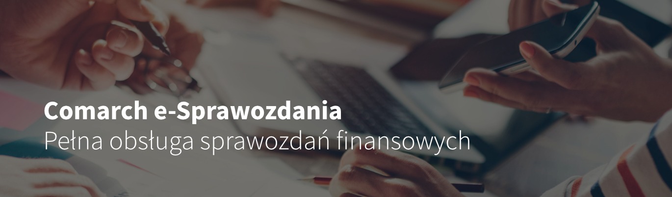 Comarch e-Sprawozdania Pełna obsługa sprawozdań finansowych