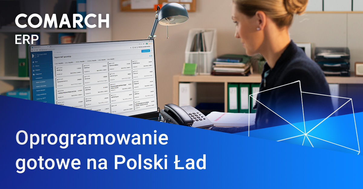 Comarch ERP, czyli oprogramowanie gotowe na Polski Ład